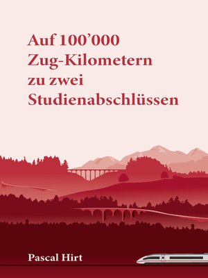 cover image of Auf 100'000 Zug-Kilometern zu zwei Studienabschlüssen
